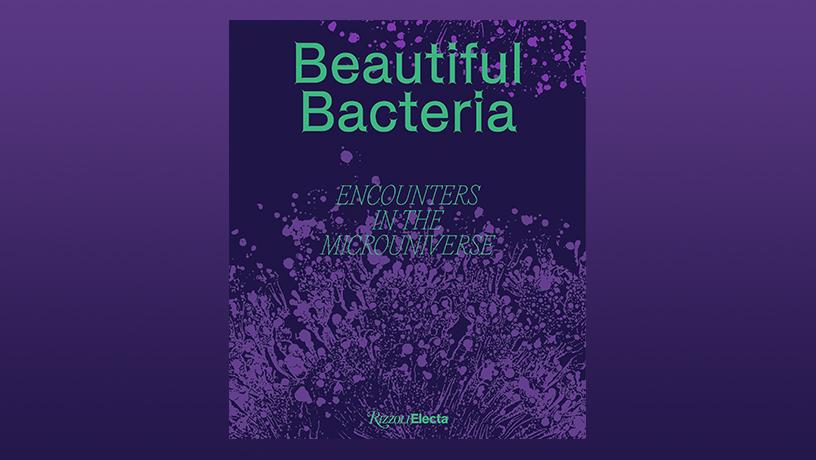 Beautiful Bacteria – Encounters in the Microverse