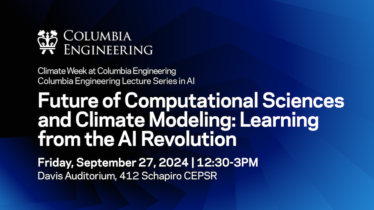Explanatoryslide that reads "Columbia Engineering. Climate Week at Columbia Engineering. Columbia Engineering Lecture Series in AI. Future of Computational Sciences and Climate Modeling: Learning from the AI Revolution"