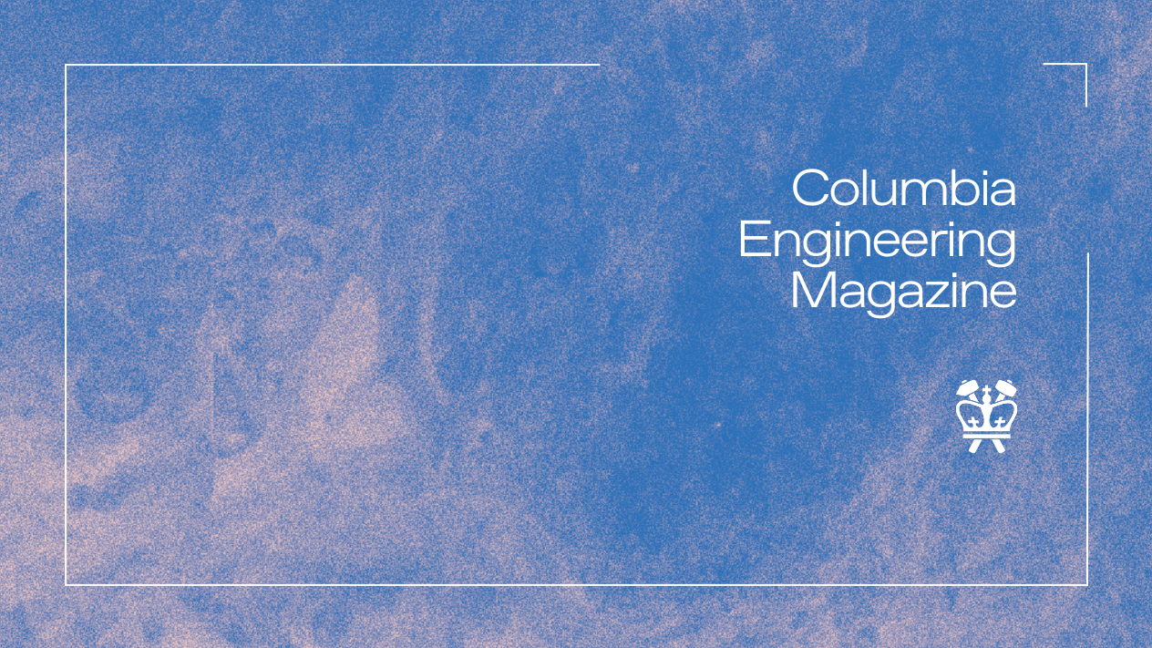 "Columbia Engineering Magazine"